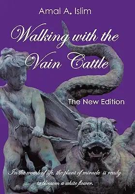Walking with the Vain Cattle: In the Womb of Life, the Plant of Miracle Is Ready to Blossom a White Flower