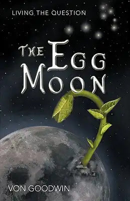 The Egg Moon: Living the Question