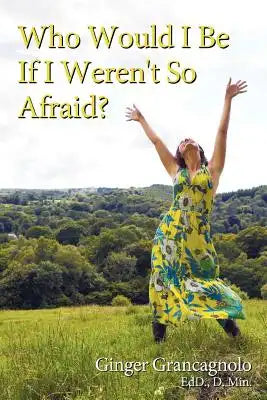Who Would I Be If I Weren't So Afraid?
