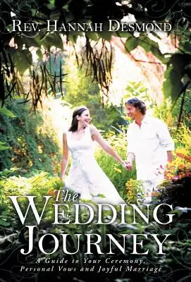 The Wedding Journey: A Guide to Your Ceremony, Personal Vows & Joyful Marriage