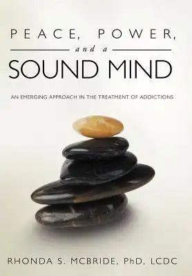 Peace, Power, and a Sound Mind: An Emerging Approach in the Treatment of Addictions