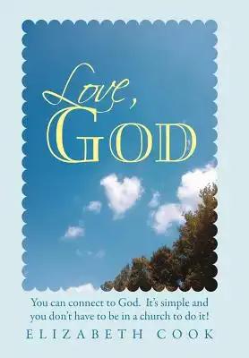 Love, God: Real Experiences with God, Jesus, the Virgin Mary and the Holy Spirit