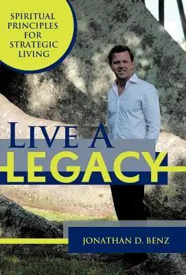 Live a Legacy: Spiritual Principles for Strategic Living