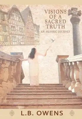 Visions of a Sacred Truth: An Akashic Journey