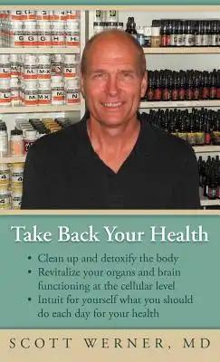 Take Back Your Health: Clean Up and Detoxify the Body, Revitalize Your Organs and Brain Functioning at the Cellular Level, and Intuit for You