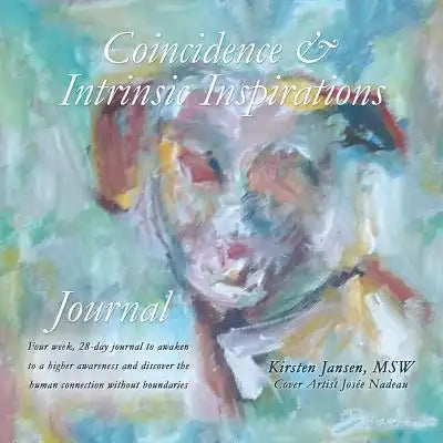 Coincidence & Intrinsic Inspirations Journal: Four week, 28-day journal to awaken to a higher awareness and discover the human connection without boun