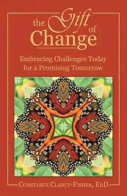 The Gift of Change: Embracing Challenges Today for a Promising Tomorrow