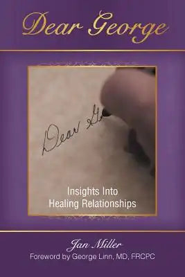 Dear George: Insights Into Healing Relationships