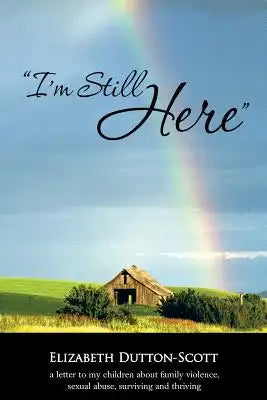 I'm Still Here: A Letter to My Children about Family Violence, Sexual Abuse, Surviving and Thriving