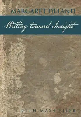 Margaret Deland Writing Toward Insight