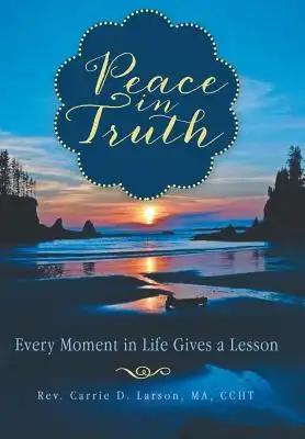 Peace in Truth: Every Moment in Life Gives a Lesson