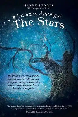 Dancers Amongst The Stars: The wonder, the beauty and the magic of who we really are, seen through the eyes of an awakening woman, who happens to have