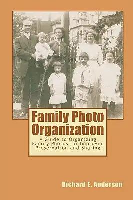 Family Photo Organization: A Guide to Organizing Family Photos for Improved Preservation and Sharing