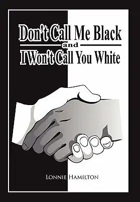 Don't Call Me Black And I Won't Call You White
