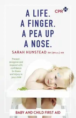 A Life. a Finger. a Pea Up a Nose: CPR Kids Essential First Aid Guide for Babies and Children