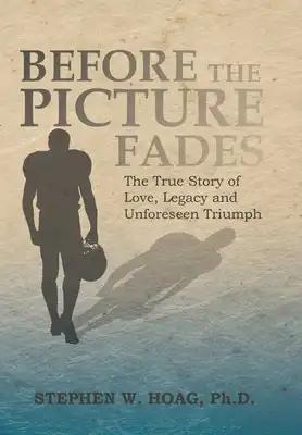 Before the Picture Fades: The True Story of Love, Legacy and Unforeseen Triumph