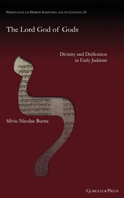 The Lord God of Gods: Divinity and Deification in Early Judaism