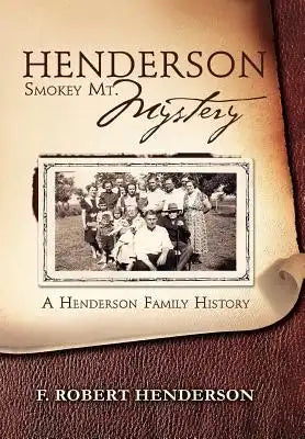 Henderson Smokey Mt. Mystery: A Henderson Family History