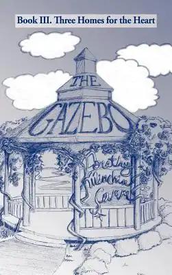 The Gazebo: Book III. Three Homes for the Heart