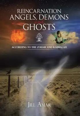 Reincarnation Angels, Demons and Ghosts: According to the Zohar and Kabbalah