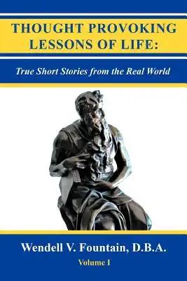 Thought Provoking Lessons of Life: True Short Stories from the Real World