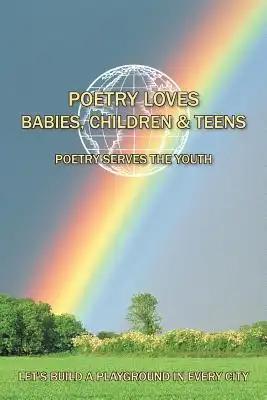 Poetry Loves Babies, Children & Teens: Poetry Serves the Youth