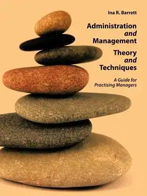 Administration and Management Theory and Techniques: A Guide for Practising Managers