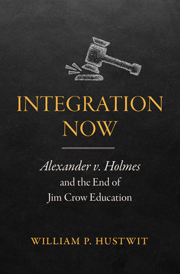 Integration Now: Alexander V. Holmes and the End of Jim Crow Education