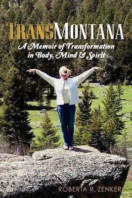 TransMontana: A Memoir of Transformation in Body, Mind & Spirit