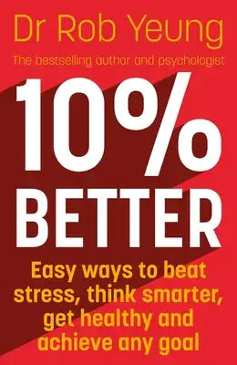 10% Better: Easy Ways to Beat Stress, Think Smarter, Get Healthy and Achieve Any Goal