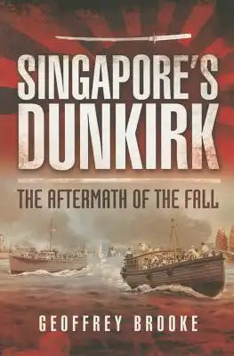 Singapore's Dunkirk: The Aftermath of the Fall