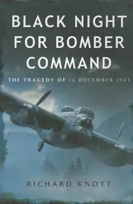 Black Night for Bomber Command: The Tragedy of 16 December 1943