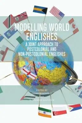 Modelling World Englishes: A Joint Approach to Postcolonial and Non-Postcolonial Varieties