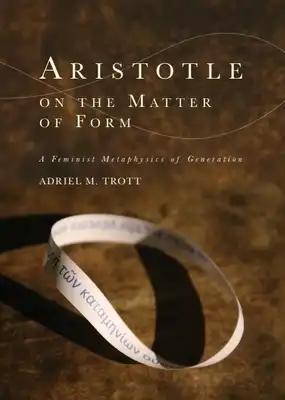 Aristotle on the Matter of Form: Α Feminist Metaphysics of Generation