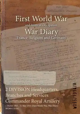 2 DIVISION Headquarters, Branches and Services Commander Royal Artillery: 1 March 1915 - 31 May 1915 (First World War, War Diary, WO95/1314A)