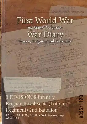 3 DIVISION 8 Infantry Brigade Royal Scots (Lothian Regiment) 2nd Battalion: 4 August 1914 - 11 May 1919 (First World War, War Diary, WO95/1423)