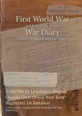 5 DIVISION 13 Infantry Brigade Queen's Own (Royal West Kent Regiment) 1st Battalion: 3 February 1914 - 30 April 1916 (First World War, War Diary, WO95