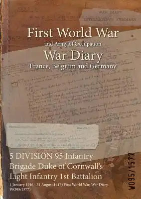 5 DIVISION 95 Infantry Brigade Duke of Cornwall's Light Infantry 1st Battalion: 1 January 1916 - 31 August 1917 (First World War, War Diary, WO95/1577