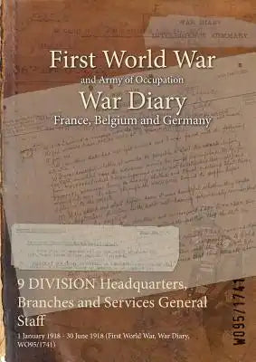 9 DIVISION Headquarters, Branches and Services General Staff: 1 January 1918 - 30 June 1918 (First World War, War Diary, WO95/1741)