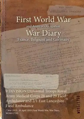 9 DIVISION Divisional Troops Royal Army Medical Corps 28 and 29 Field Ambulance and 2/1 East Lancashire Field Ambulance: 7 May 1915 - 30 April 1919 (F