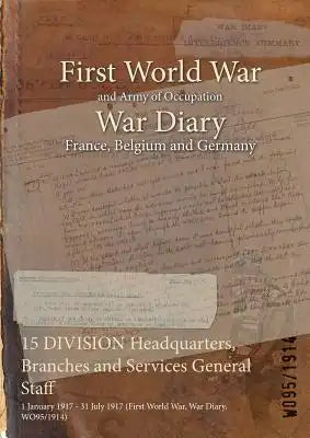 15 DIVISION Headquarters, Branches and Services General Staff: 1 January 1917 - 31 July 1917 (First World War, War Diary, WO95/1914)