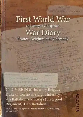 20 DIVISION 61 Infantry Brigade Duke of Cornwall's Light Infantry 7th Battalion and King's (Liverpool Regiment) 12th Battalion: 22 July 1915 - 30 Apri