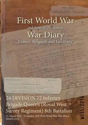 24 DIVISION 72 Infantry Brigade Queen's (Royal West Surrey Regiment) 8th Battalion: 21 August 1915 - 31 January 1918 (First World War, War Diary, WO95