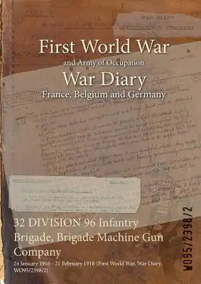 32 DIVISION 96 Infantry Brigade, Brigade Machine Gun Company: 24 January 1916 - 21 February 1918 (First World War, War Diary, WO95/2398/2)