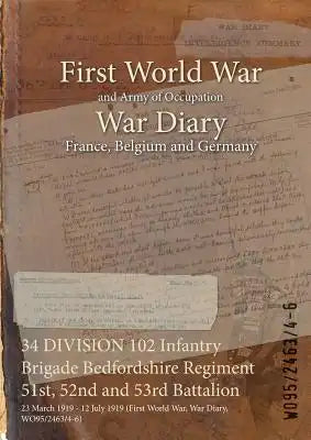 34 DIVISION 102 Infantry Brigade Bedfordshire Regiment 51st, 52nd and 53rd Battalion: 23 March 1919 - 12 July 1919 (First World War, War Diary, WO95/2