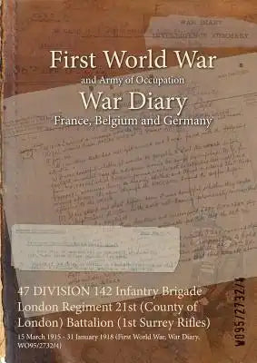 47 DIVISION 142 Infantry Brigade London Regiment 21st (County of London) Battalion (1st Surrey Rifles): 15 March 1915 - 31 January 1918 (First World W