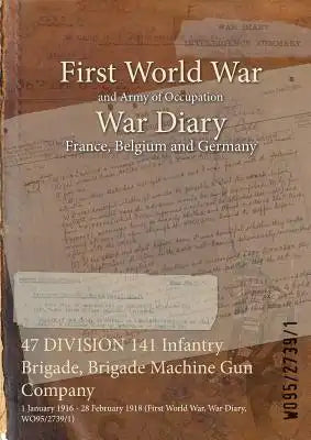 47 DIVISION 141 Infantry Brigade, Brigade Machine Gun Company: 1 January 1916 - 28 February 1918 (First World War, War Diary, WO95/2739/1)