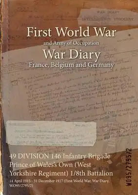 49 DIVISION 146 Infantry Brigade Prince of Wales's Own (West Yorkshire Regiment) 1/8th Battalion: 14 April 1915 - 31 December 1917 (First World War, W