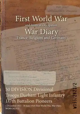 50 DIVISION Divisional Troops Durham Light Infantry 1/7th Battalion Pioneers: 1 December 1915 - 30 June 1918 (First World War, War Diary, WO95/2823/2)