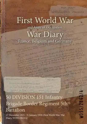 50 DIVISION 151 Infantry Brigade Border Regiment 5th Battalion: 27 December 1915 - 31 January 1918 (First World War, War Diary, WO95/2843/4)